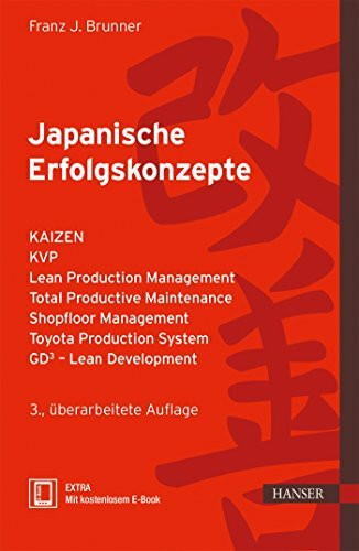 Japanische Erfolgskonzepte: KAIZEN, KVP, Lean Production Management, Total Productive Maintenance Shopfloor Management, Toyota Production System, GD³ - Lean Development