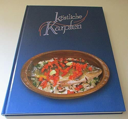 Köstliche Karpfen: Klassische, moderne und internationale Rezepte rund um den Karpfen
