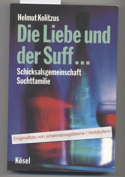 Die Liebe und der Suff ...: Schicksalsgemeinschaft Suchtfamilie