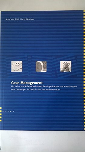 Case Management: Ein Lehr- und Arbeitsbuch über die Organisation und Koordination von Leistungen im Sozial- und Gesundheitswesen