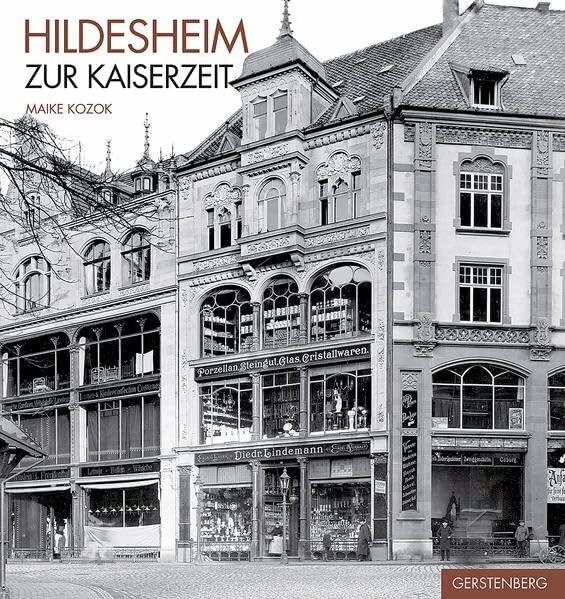 Hildesheim zur Kaiserzeit: Historische Fotografien aus den Beständen des Stadtarchivs Hildesheim und des Roemer-Museums Hildesheim