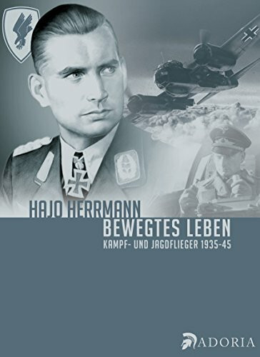 Bewegtes Leben: Kampf- und Jagdflieger 1935-1945