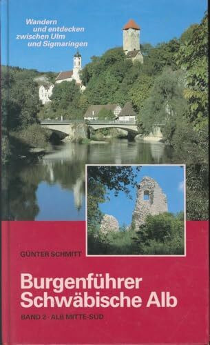 Burgenführer Band 2: Alb Mitte-Süd. Wandern und entdecken zwischen Ulm und Sigmaringen