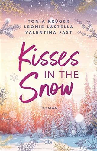 Kisses in the Snow: Drei Autorinnen. Eine Lovestory. Die große Christmas-Romance in den Rocky Mountains zum Dahinschmelzen!