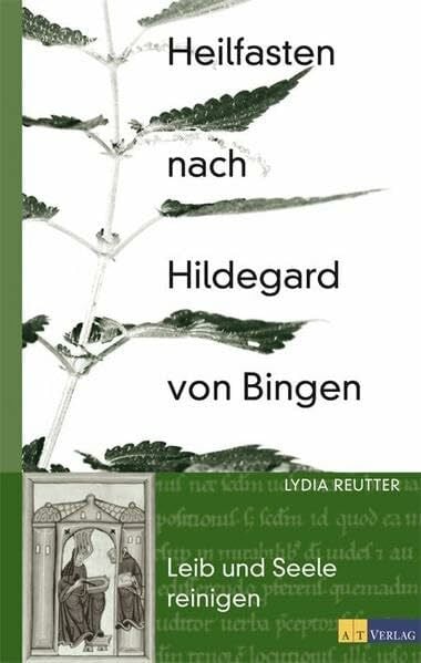 Heilfasten nach Hildegard von Bingen: Leib und Seele reinigen