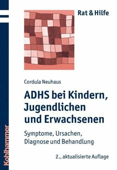 ADHS bei Kindern, Jugendlichen und Erwachsenen: Symptome, Ursachen, Diagnose und Behandlung (Rat + Hilfe)