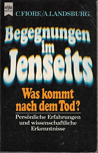 Begegnungen im Jenseits. Was kommt nach dem Tode?