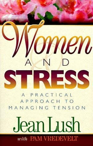 Women and Stress: A Practical Approach to Managing Tension Women and Stress: A Practical Approach to Managing Tension