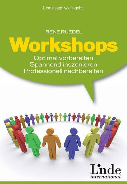 Workshops. Optimal vorbereiten, spannend inszenieren, professionell nachbereiten