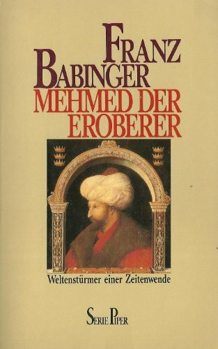 Mehmed der Eroberer. Weltenstürmer einer Zeitenwende