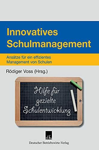 Innovatives Schulmanagement.: Ansätze für ein effizientes Management von Schulen.