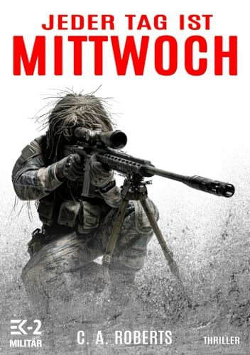 Jeder Tag ist Mittwoch: Ein kompakter Militär-Thriller (Die Kris Jäger Veteranen-Romane)