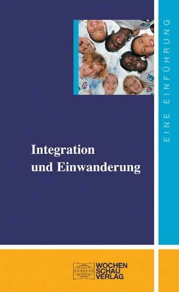 Integration und Einwanderung: Eine Einführung ((ALT) uni studien politik)