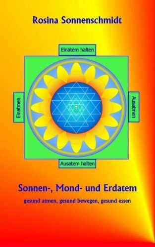 Sonnen-, Mond- und Erdatem, gesund atmen, gesund essen, gesund bewegen