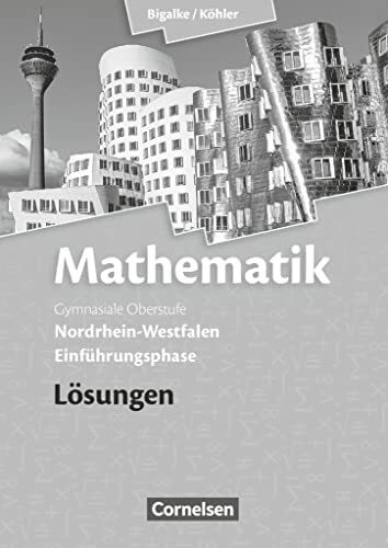 Bigalke/Köhler: Mathematik - Nordrhein-Westfalen - Ausgabe 2014 - Einführungsphase: Lösungen zum Schulbuch