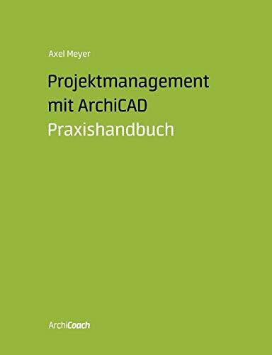 Projektmanagement mit ArchiCAD: Praxishandbuch