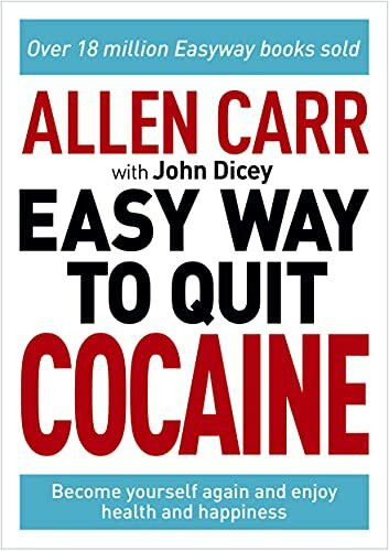 Easy Way to Quit Cocaine: Rediscover Your True Self and Enjoy Freedom, Health, and Happiness (Allen Carr's Easyway, 21)