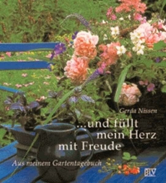 Und füllt mein Herz mit Freude. Aus meinem Gartentagebuch