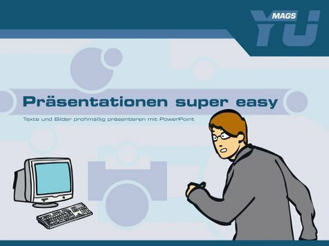 Präsentationen super easy: Texte und Bilder profimäßig präsentieren mit Powerpoint