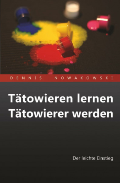 Tätowieren lernen - Tätowierer werden: Der leichte Einstieg
