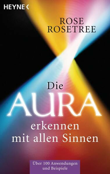 Die Aura erkennen - mit allen Sinnen: Über 100 Anwendungen und Beispiele