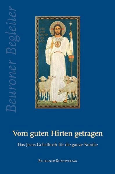 Vom guten Hirten getragen: Das Jesus-Gebetbuch für die ganze Familie