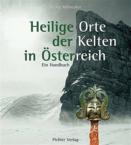 Heilige Orte der Kelten in Österreich: Ein Handbuch