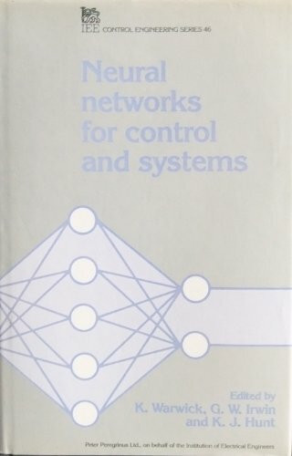 Neural Networks for Control and Systems (I E E CONTROL ENGINEERING SERIES)