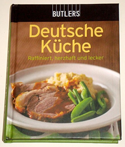 Deutsche Küche: Raffiniert, Herzhaft und lecker