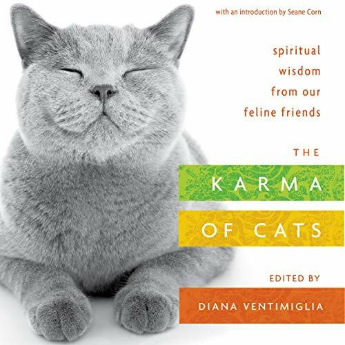 The Karma of Cats: Spiritual Wisdom from Our Feline Friends: Spiritual Wisdom from Our Feline Friends, An Anthology