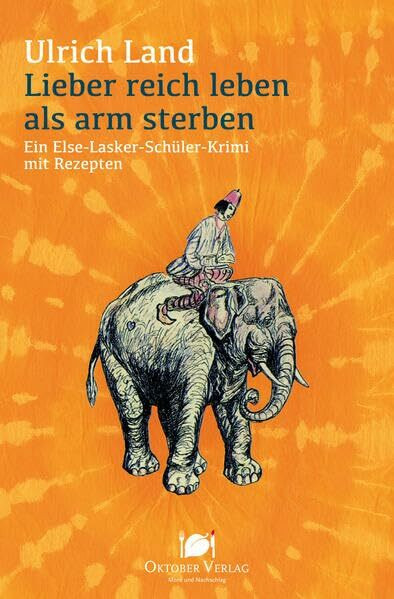 Lieber reich leben als arm sterben: Ein Else-Lasker-Schüler-Krimi mit Rezepten (Mord und Nachschlag)