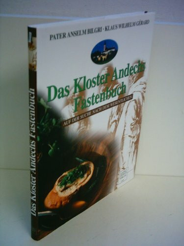 Das Kloster Andechs Fastenbuch. Auf der Suche nach dem Wesentlichen