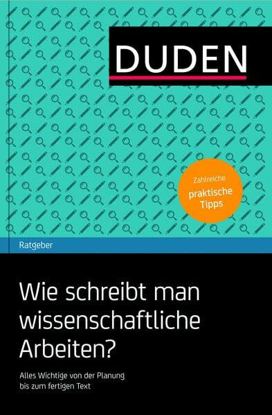 Duden Ratgeber – Wie schreibt man wissenschaftliche Arbeiten?: Alles Wichtige von der Planung bis zum fertigen Text