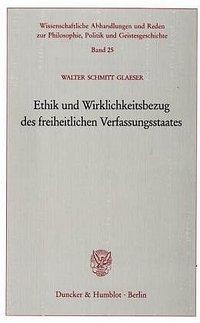 Ethik und Wirklichkeitsbezug des freiheitlichen Verfassungsstaates.