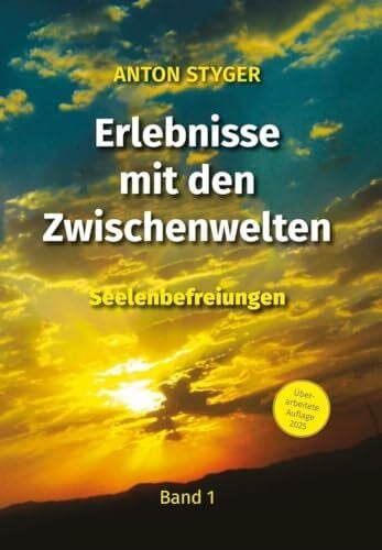 Erlebnisse mit den Zwischenwelten Bd 1: Vergebung / Seelenbefreiung