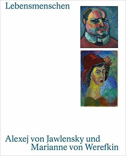 Lebensmenschen. Alexej von Jawlensky und Marianne von Werefkin: Katalog zur Ausstellung im Lenbachhaus München und Museum Wiesbaden, im Museo Comunale d'arte Moderna in Ascona