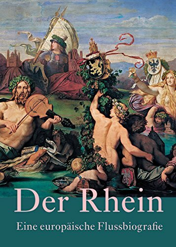 Der Rhein -: Eine europäische Flussbiografie