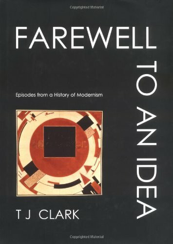 Farewell to an Idea: Episodes from a History of Modernism