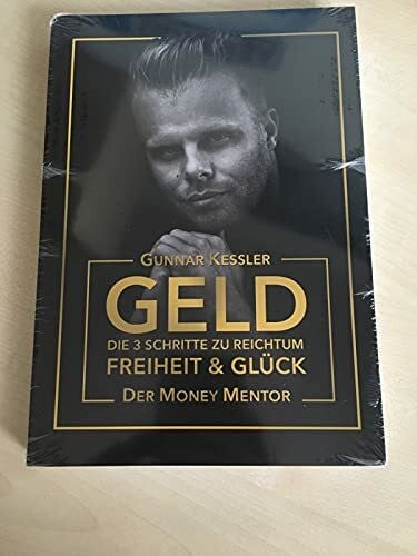 Geld - Die 3 Schritte zu Reichtum, Freiheit & Glück - Der Money Mentor