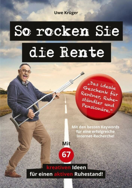 So rocken Sie die Rente: Ratgeber für eine erfüllte und glückliche Rente. Mit 67 kreativen Ideen für einen aktiven Ruhestand