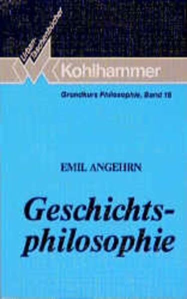 Geschichtsphilosophie (Grundkurs Philosophie)
