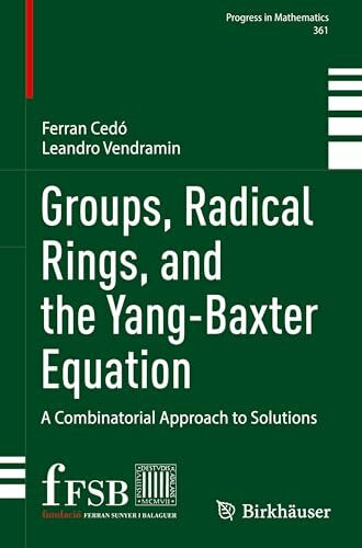 Groups, Radical Rings, and the Yang-Baxter Equation: A Combinatorial Approach to Solutions (Progress in Mathematics, 361, Band 361)