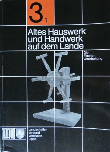 Altes Hauswerk und Handwerk auf dem Lande. Teil 1: Die Flachsverarbeitung.