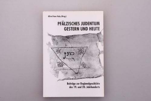 Pfälzisches Judentum gestern und heute: Beiträge zur Regionalgeschichte des 19. und 20. Jahrhunderts. Festschrift für Rabbiner Dr. Max Meir Ydit Pfälzisches Judentum gestern und heute: Beiträge zur Regionalgeschichte des 19. und 20. Jahrhunderts. Festschrift für Rabbiner Dr. Max Meir Ydit