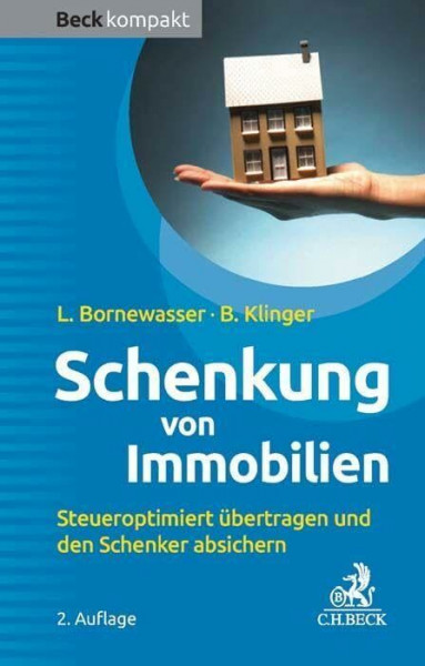 Schenkung von Immobilien: Grundbesitz steueroptimiert übertragen und den Schenker absichern (Beck kompakt)