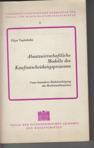 Absatzwirtschaftliche Modelle des Kaufentscheidungsprozesses unter besonderer Berücksichtigung des Markenwahlaspektes (Veröffentlichungen der ... Sozial- und Wirtschaftswissenschaft, Band 3)
