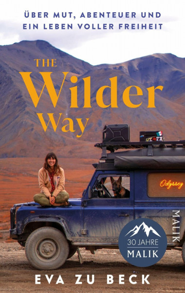 The Wilder Way: Über Mut, Abenteuer und ein Leben voller Freiheit | Deutsche Ausgabe des motivierenden Memoirs der von YouTube bekannten Abenteuerin mit dem Motto »The World belongs to the Brave«.