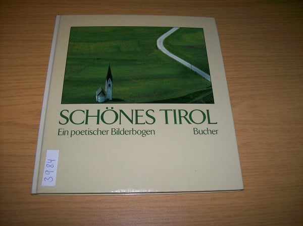 Schönes Tirol: Ein poetischer Bilderbogen