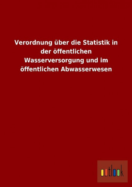 Verordnung über die Statistik in der öffentlichen Wasserversorgung und im öffentlichen Abwasserwesen