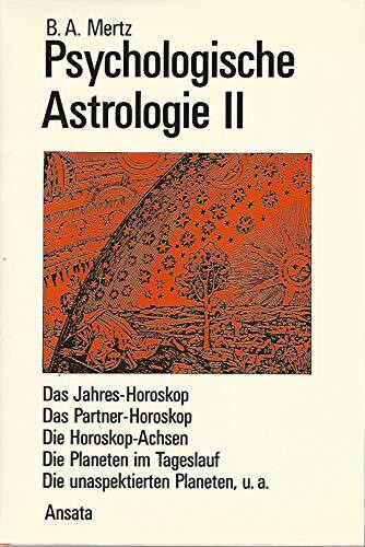 Psychologische Astrologie, in 3 Bdn., Bd.2, Das Jahres-Horoskop, d. Partner-Horoskop, d. Horoskop-Ac